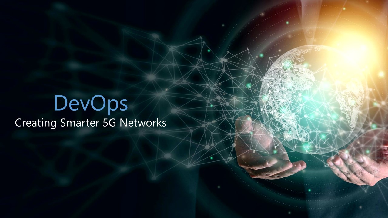 Can DevOps create more agile and smarter 5G networks for the Telecom Industry?
